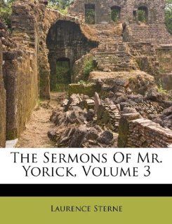 The Sermons Of Mr. Yorick, Volume 3 (9781175097675) Laurence Sterne Books