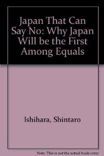 The Japan That Can Say No Why Japan Will Be First Among Equals Shintaro Isihara, John Hockenberry, Frank Baldwin 9780671735715 Books