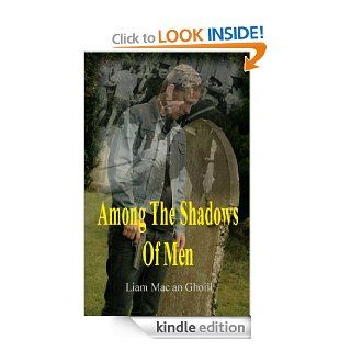 Among The Shadows Of Men eBook Liam Mac an Ghoill, Dita Mac an Ghoill Kindle Store