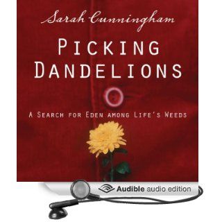 Picking Dandelions A Search for Eden Among Life's Weeds (Audible Audio Edition) Sarah Cunningham Books