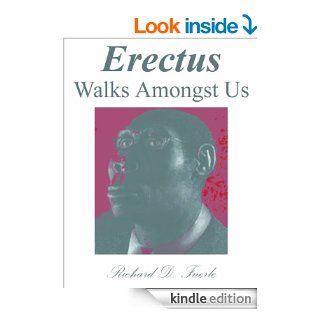 Erectus Walks Amongst Us The Evolution of Modern Humans   Kindle edition by Richard D. Fuerle. Professional & Technical Kindle eBooks @ .