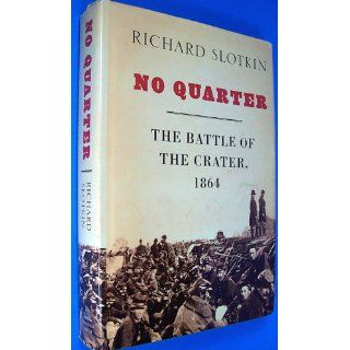 No Quarter The Battle of the Crater, 1864 Richard Slotkin 9781400066759 Books