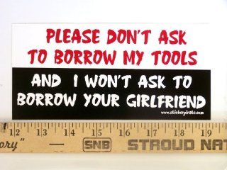 * Magnet* Please Don't Ask to Borrow my Tools and I Won't Ask to Borrow Your Girlfriend Magnetic Bumper Sticker Automotive