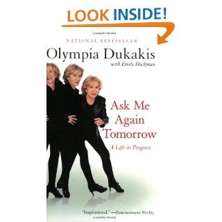 Ask Me Again Tomorrow A Life in Progress Olympia Dukakis 9780060934095 Books