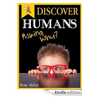 Discover Humans, Asking Why?   Fun Facts For Kids   Kindle edition by Rose Alden. Children Kindle eBooks @ .