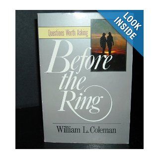 Before the Ring Questions Worth Asking William L. Coleman 9780929239453 Books