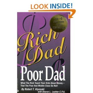 Rich Dad Poor Dad What the Rich Teach Their Kids About Money That the Poor and the Middle Class Do Not eBook Robert T. Kiyosaki, Sharon L. Lechter Kindle Store