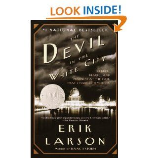 The Devil in the White City A Saga of Magic and Murder at the Fair that Changed America (Vintage) eBook Erik Larson Kindle Store