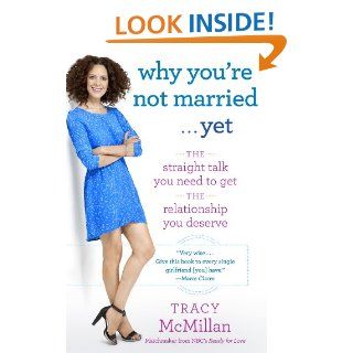Why You're Not Married . . . Yet The Straight Talk You Need to Get the Relationship You Deserve eBook Tracy Mcmillan Kindle Store
