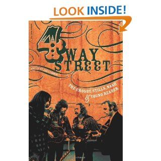 Four Way Street The Crosby, Stills, Nash & Young Reader   Kindle edition by Dave Zimmer. Biographies & Memoirs Kindle eBooks @ .