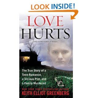 Love Hurts The True Story of a Teen Romance, a Vicious Plot, and a Family Murdered (St. Martin's True Crime Library) eBook Keith Elliot Greenberg Kindle Store