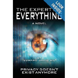 The Expert on Everything  A Novel Privacy Doesn't Exist Anymore Edward David Gil 9781481898614 Books