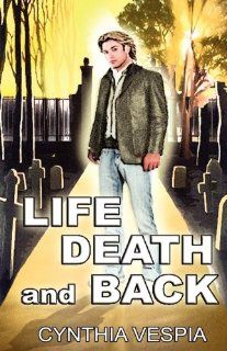 Life, Death, and Back Cynthia Vespia 9780982487631 Books