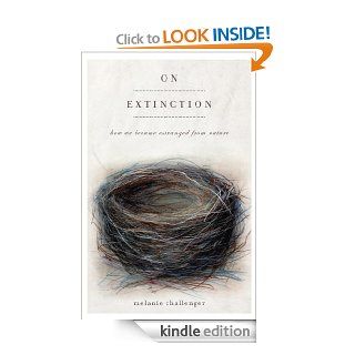 On Extinction How We Became Estranged from Nature eBook Melanie Challenger Kindle Store