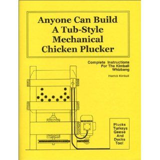 Anyone Can Build a Tub Style Mechanical Chicken Plucker Herrick Kimball 9780972656443 Books