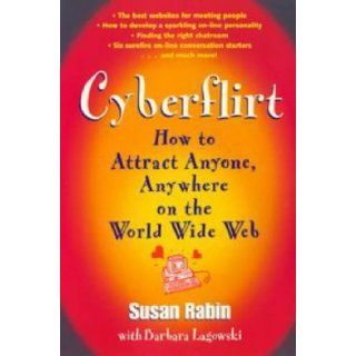 Cyberflirt How to Attract Anyone, Anywhere on the World Wide Web Susan Rabin, Barbara Lagowski 9780452280540 Books