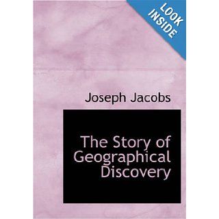 The Story of Geographical Discovery How the World Became Known Joseph Jacobs 9781426477430 Books