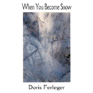 When You Become Snow Doris Ferleger 9781599247847 Books