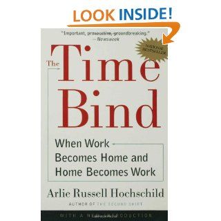 The Time Bind When Work Becomes Home and Home Becomes Work (9780805066432) Arlie Russell Hochschild Books