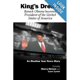 King's Dream Barack Obama Becomes President of the United States of America Sherry Hutson, Lynn Lyons 9781105838217 Books