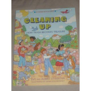 Cleaning Up How Trash Becomes Treasure (At Home With Science) Eve Stwertka 9780671694678 Books