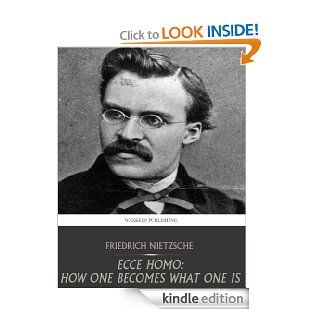 Ecce Homo How One Becomes What One Is eBook Friedrich Nietzsche Kindle Store