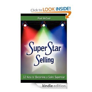 SuperStar Selling 12 Keys to Becoming a Sales Superstar   Kindle edition by Paul McCord. Business & Money Kindle eBooks @ .