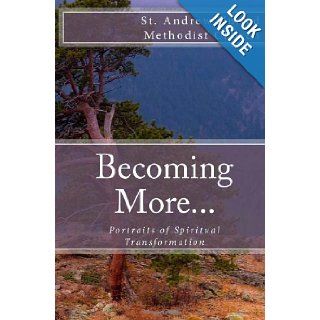 Becoming More Portraits of Spiritual Transformation St. Andrew UM Church 9781492321767 Books