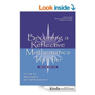 Becoming a Reflective Mathematics Teacher A Guide for Observations and Self Assessment (Studies in Mathematical Thinking and Learning Series) eBook Alice F. Artzt, Eleanor Armour Thomas, Frances R. Curcio Kindle Store