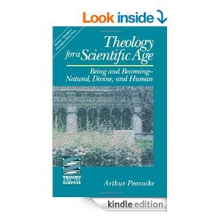 Theology for a Scientific Age Being and Becoming Natural, Divine and Human (Theology and the Sciences) (Theology & the Sciences) eBook Arthur Peacocke Kindle Store