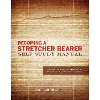 Becoming A Stretcher Bearer Self Study Manual Michael Slater 9780983204312 Books