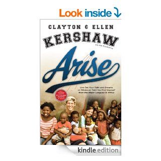 Arise Live Out Your Faith and Dreams on Whatever Field You Find Yourself eBook Clayton Kershaw, Ellen Kershaw, Ann Higginbottom Kindle Store