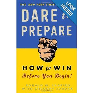 Dare to Prepare How to Win Before You Begin Ronald M. Shapiro, Gregory Jordan 9780307451804 Books