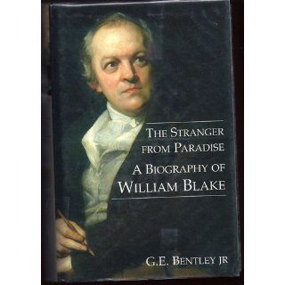 The Stranger from Paradise A Biography of William Blake (Paul Mellon Centre for Studies in Britis) G.E. Bentley Jr. 9780300089394 Books