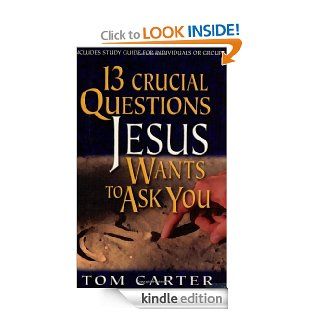 13 Crucial Questions Jesus Wants to Ask You eBook Tom Carter Kindle Store