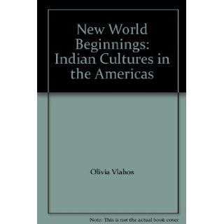 New World Beginnings Indian Cultures in the Americas Olivia Vlahos, George Ford Books