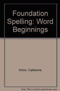 Foundation Spelling Word Beginnings Catherine Hilton, Margaret Hyder 9781898901099 Books