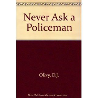 Never Ask a Policeman D.J. Olivy 9780575003903 Books