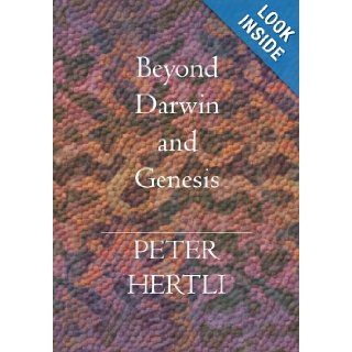 Beyond Darwin and Genesis Toward a Myth of the Beginnings of Life for the 21st Century Peter Hertli 9781591096689 Books