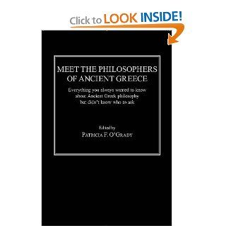Meet The Philosophers Of Ancient Greece Everything You Always Wanted To Know About Ancient Greek Philosophy But Didn't Know Who To Ask 9780754651314 Philosophy Books @