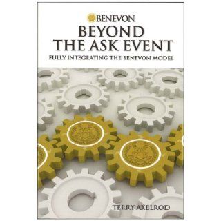 Beyond the Ask Event Fully Integrating the Benevon Model Terry Axelrod 9780970045577 Books