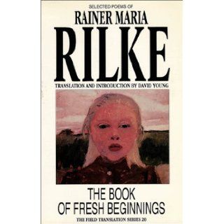 The Book of Fresh Beginnings Rainer Maria Rilke, David Young 9780932440686 Books
