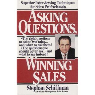 Asking Questions, Winning Sales Superior Interviewing Techniques for Sales Professionals Stephan Schiffman Books