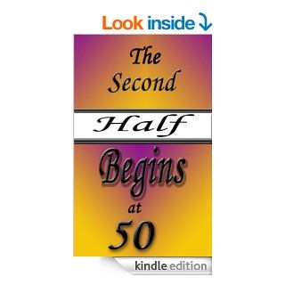 The Second Half Begins at 50 ~ the best half(Boomer Book Series 7) eBook Othniel J. Seiden MD, Ph.D. Jane L. Bilett Kindle Store