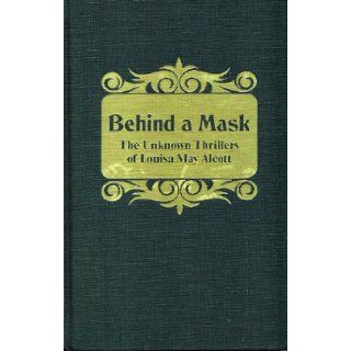 Behind a Mask Louisa May Alcott 9780884110965 Books