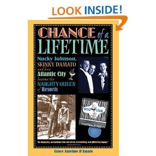 Chance of a Lifetime Nucky Johnson, Skinny D'Amato and how Atlantic City became the Naughty Queen of Resorts Grace Anselmo D'Amato 9781593220075 Books