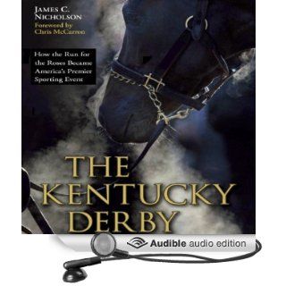 The Kentucky Derby How the Run for the Roses Became America's Premier Sporting Event (Audible Audio Edition) James C. Nicholson, Gregg A. Rizzo Books