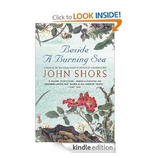 Beside a Burning Sea   Kindle edition by John Shors. Literature & Fiction Kindle eBooks @ .