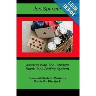 Winning With the Ultimate Blackjack Betting System Proven Methods To Maximize Profits for Blackjack Jon Spencer 9781453682135 Books