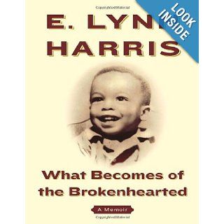 What Becomes of the Brokenhearted A Memoir E. Lynn Harris 9780385502641 Books